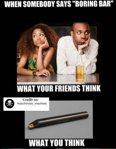 A meme starting with the text: "When somebody says 'Boring Bar'" followed by an image of two people bored at a bar with the text "What your friends think". The next image is a boring bar from a machine with the text "What you think".