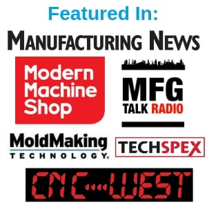 Featured in: Manufacturing News, Modern Machine Shop, MFG Talk Radio, MoldMaking Technology, TechSpex, and CNC West.